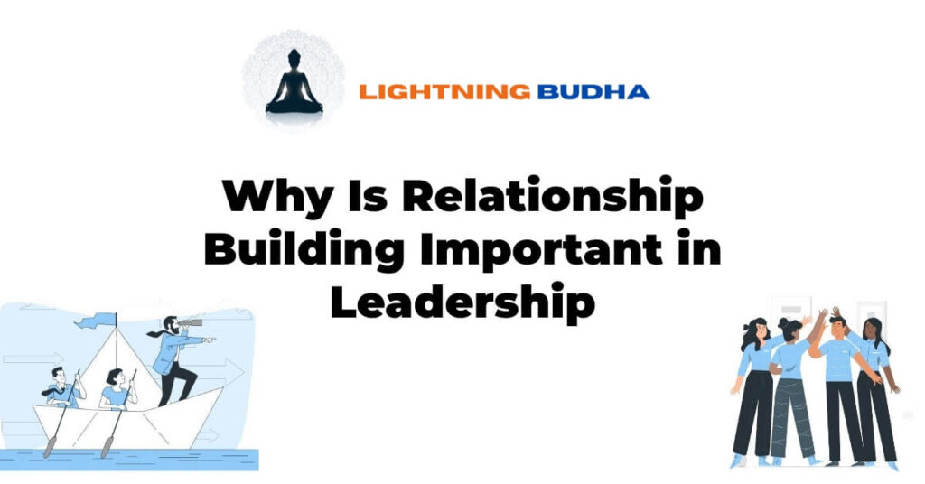 Why Is Relationship Building Important in Leadership - Lightning Buddha